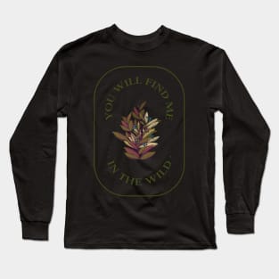 You Will Find Me in the Wild Flower Long Sleeve T-Shirt